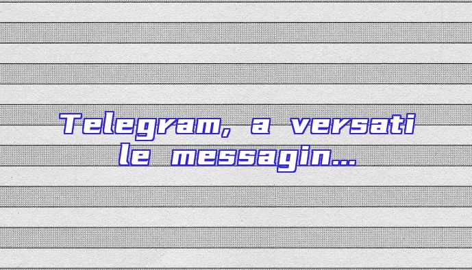 Telegram, a versatile messagin...